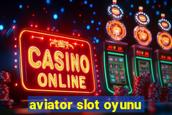 aviator slot oyunu