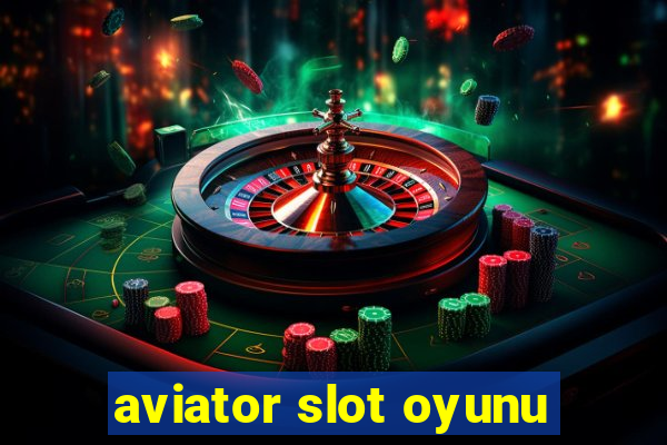 aviator slot oyunu