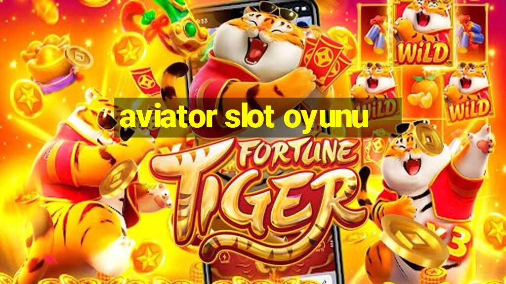 aviator slot oyunu