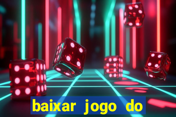 baixar jogo do tigre de ganhar dinheiro