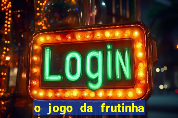 o jogo da frutinha paga mesmo