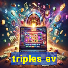 triples ev