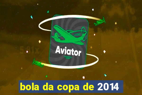 bola da copa de 2014