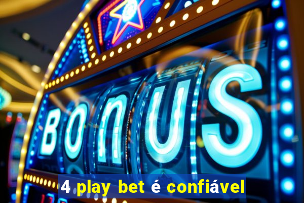 4 play bet é confiável