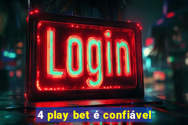 4 play bet é confiável