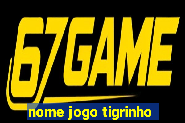 nome jogo tigrinho