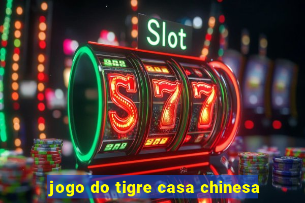 jogo do tigre casa chinesa