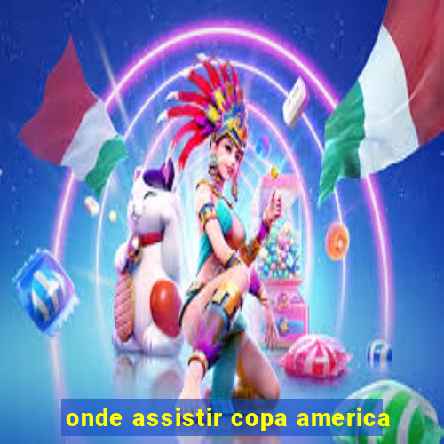 onde assistir copa america