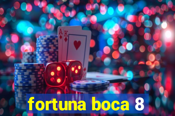 fortuna boca 8