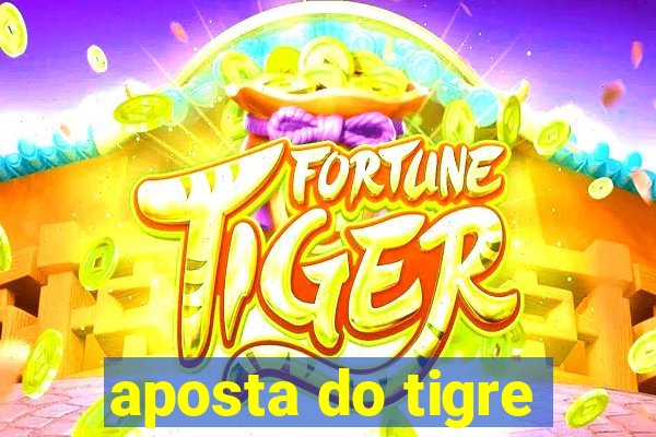 aposta do tigre