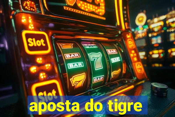 aposta do tigre