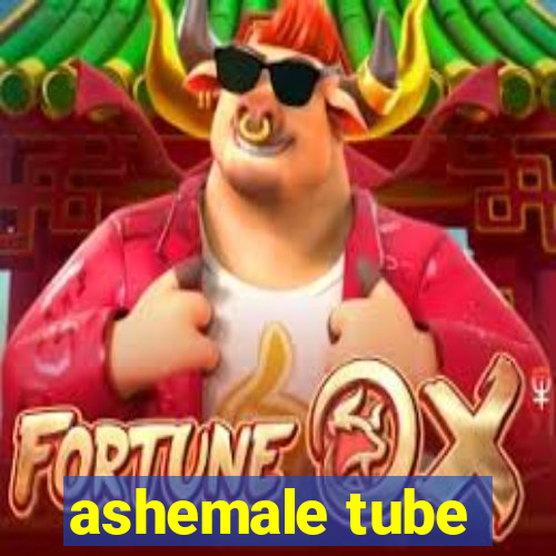 ashemale tube