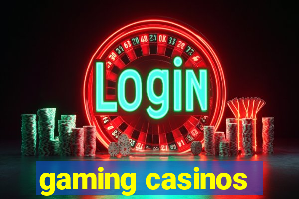 gaming casinos