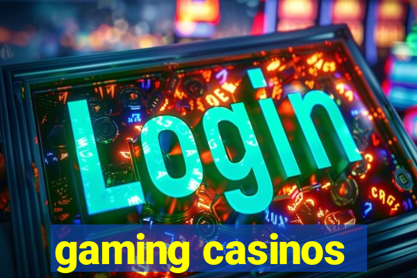 gaming casinos