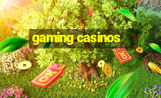 gaming casinos