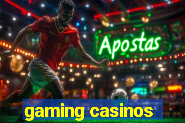 gaming casinos