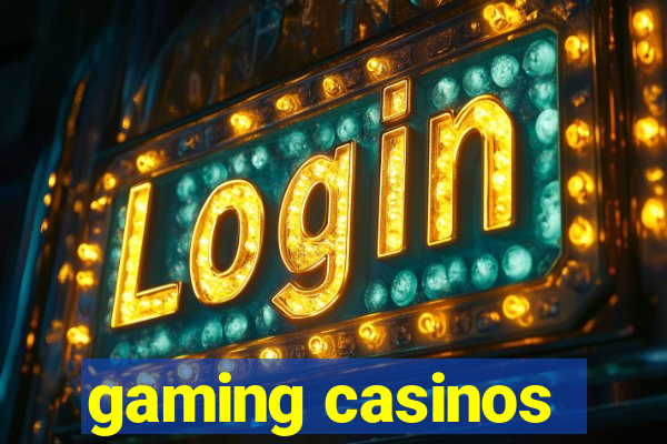 gaming casinos