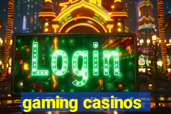 gaming casinos