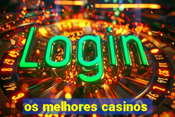 os melhores casinos