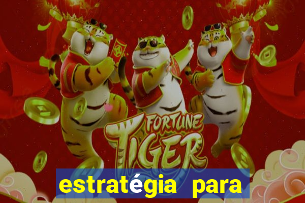 estratégia para ganhar no tiger fortune