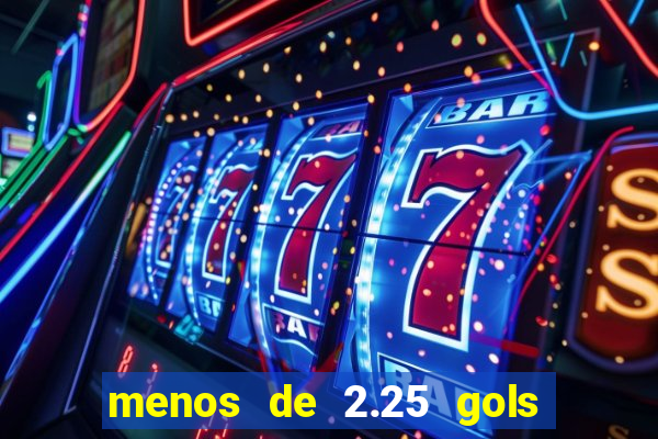 menos de 2.25 gols o que significa