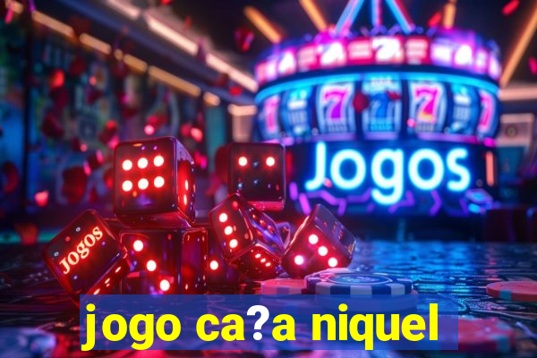 jogo ca?a niquel