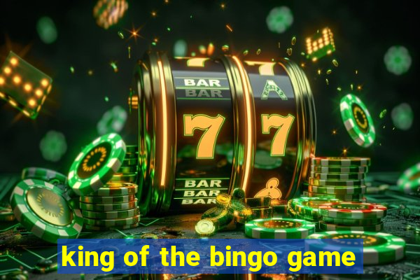 king of the bingo game