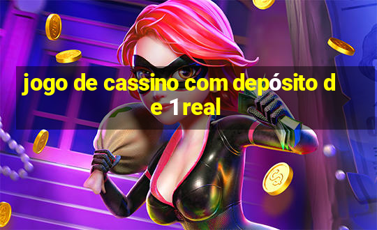 jogo de cassino com depósito de 1 real