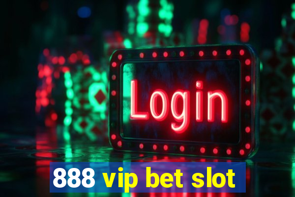 888 vip bet slot