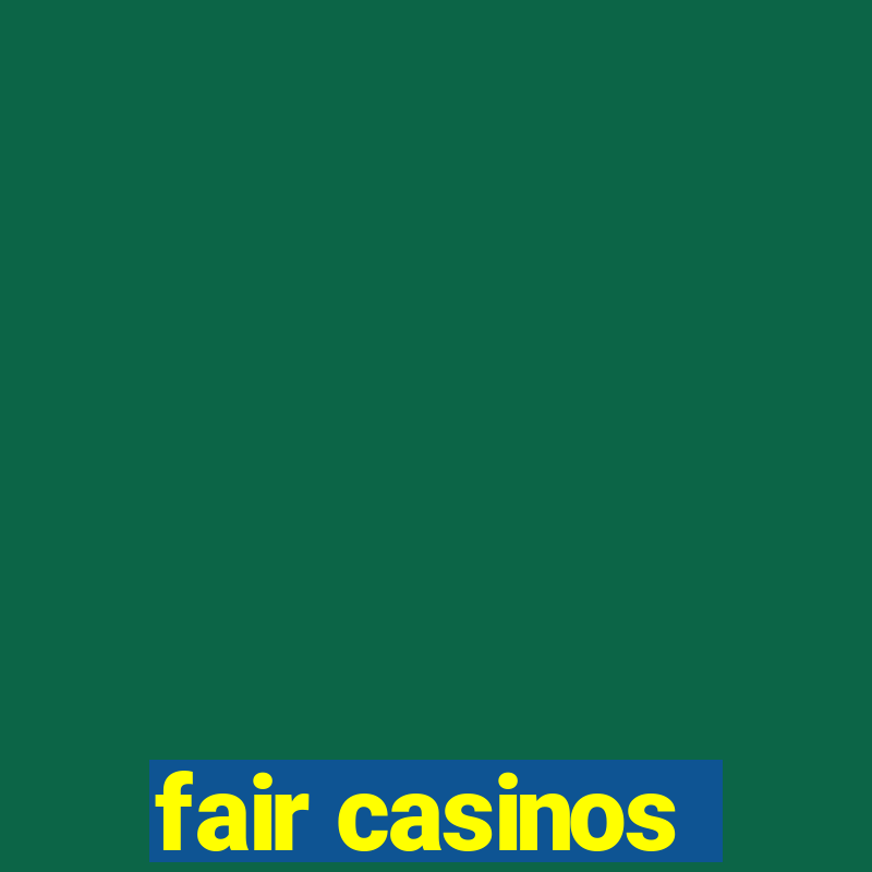 fair casinos