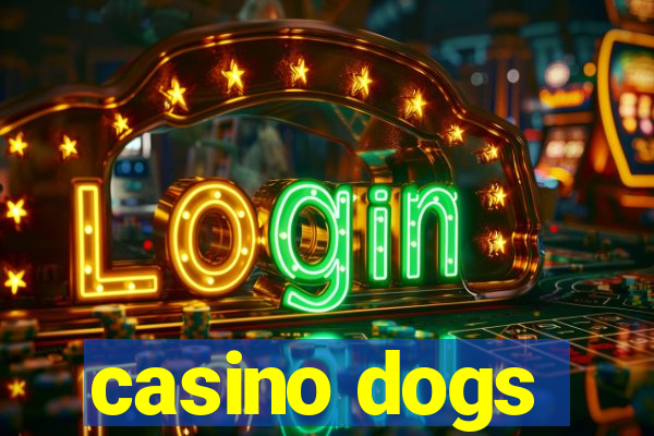 casino dogs