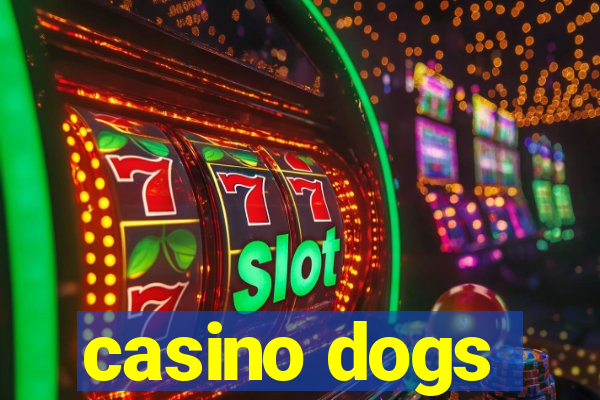 casino dogs