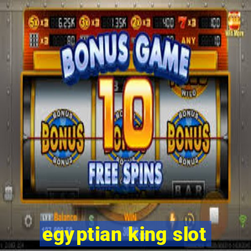 egyptian king slot