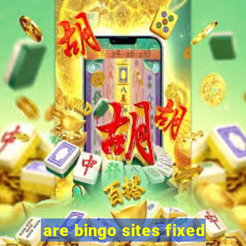 are bingo sites fixed