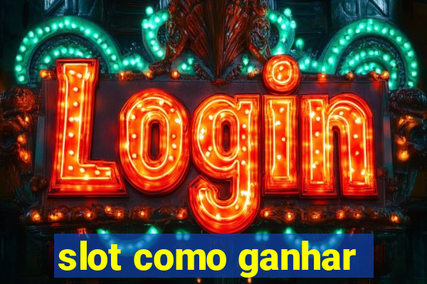 slot como ganhar