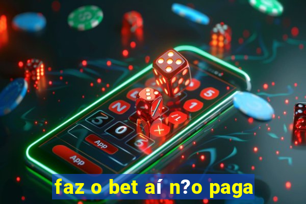 faz o bet aí n?o paga