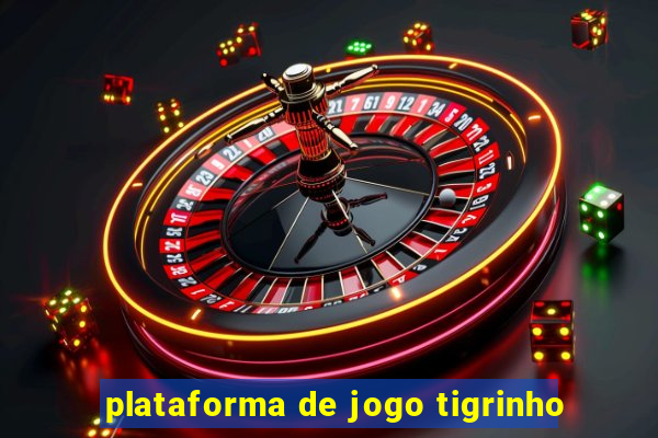 plataforma de jogo tigrinho