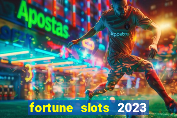 fortune slots 2023 paga mesmo