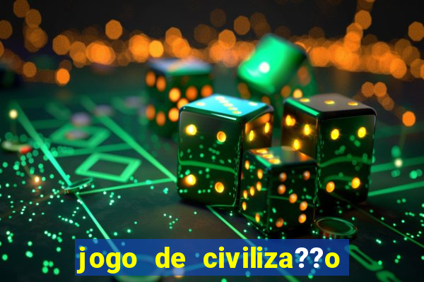 jogo de civiliza??o para celular