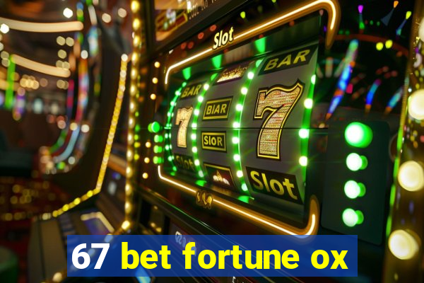 67 bet fortune ox