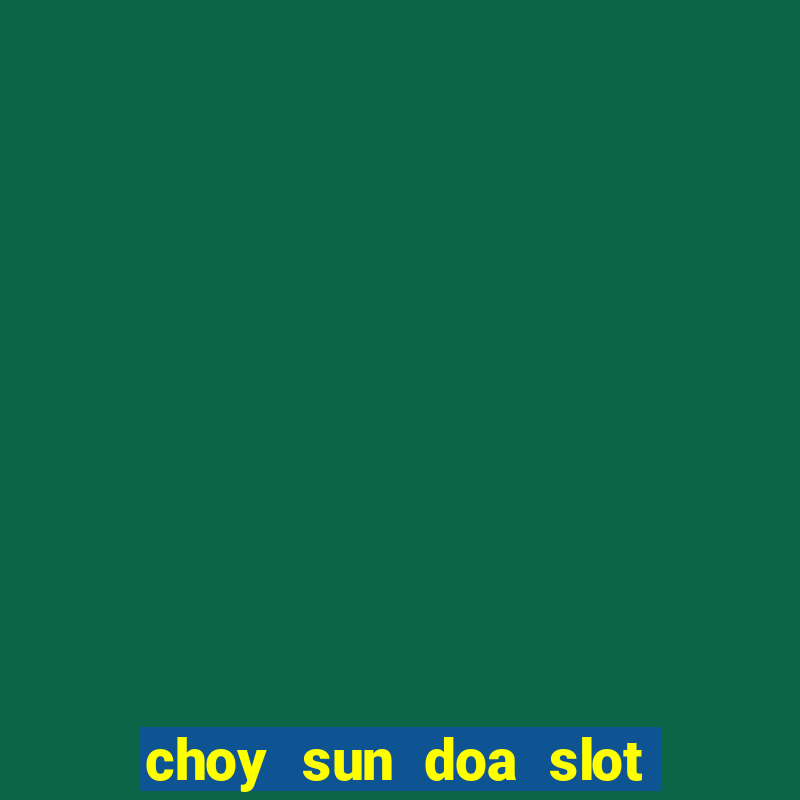 choy sun doa slot machine free download