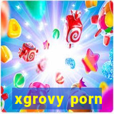 xgrovy porn