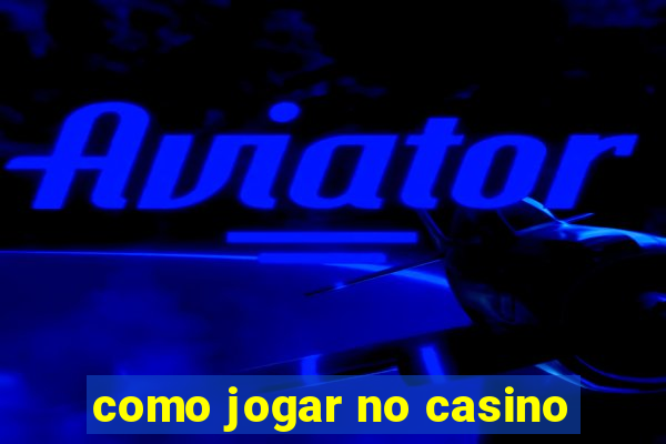 como jogar no casino