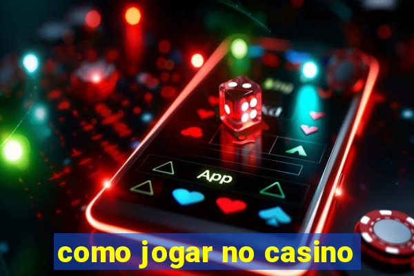 como jogar no casino