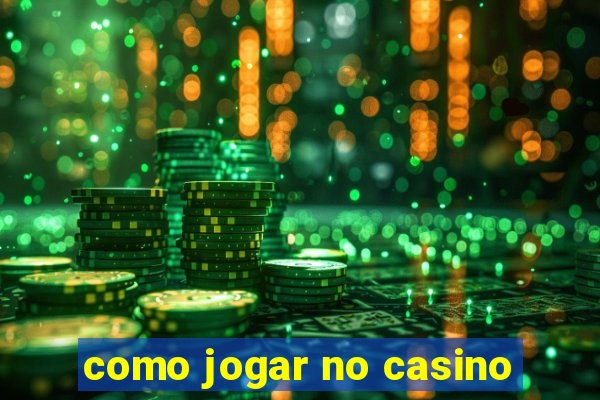 como jogar no casino