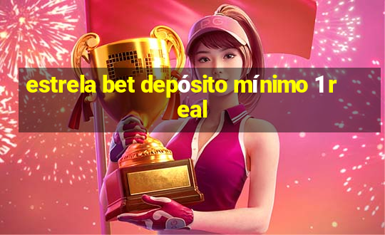 estrela bet depósito mínimo 1 real