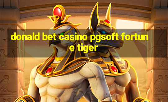 donald bet casino pgsoft fortune tiger