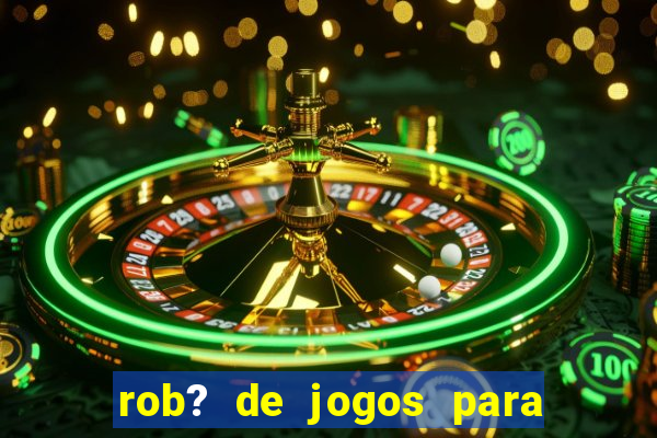 rob? de jogos para ganhar dinheiro