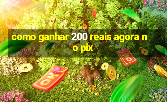 como ganhar 200 reais agora no pix