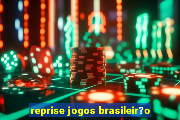 reprise jogos brasileir?o